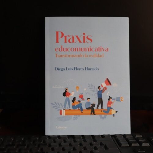 Transformando la realidad educativa, «Praxis Educomunicativa», el nuevo enfoque de Diego Luis Flores Hurtado